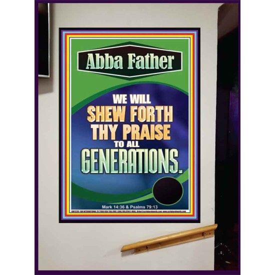 ABBA FATHER WE WILL SHEW FORTH THY PRAISE TO ALL GENERATIONS  Sciptural Décor  GWJOY12281  