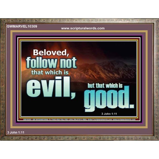 FOLLOW NOT WHICH IS EVIL  Custom Christian Artwork Wooden Frame  GWMARVEL10309  