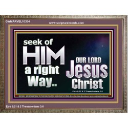 SEEK OF HIM A RIGHT WAY OUR LORD JESUS CHRIST  Custom Wooden Frame   GWMARVEL10334  