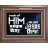 SEEK OF HIM A RIGHT WAY OUR LORD JESUS CHRIST  Custom Wooden Frame   GWMARVEL10334  "36X31"