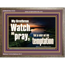 WATCH AND PRAY BRETHREN  Bible Verses Wooden Frame Art  GWMARVEL10335  "36X31"