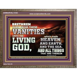 TURN FROM THESE VANITIES TO THE LIVING GOD JEHOVAH  Unique Scriptural Wooden Frame  GWMARVEL10363  "36X31"