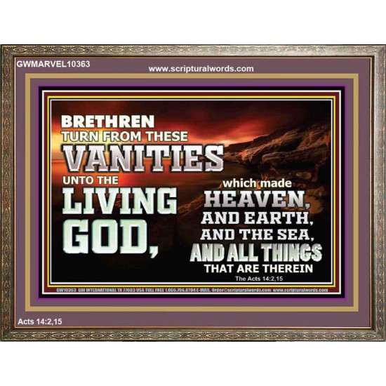 TURN FROM THESE VANITIES TO THE LIVING GOD JEHOVAH  Unique Scriptural Wooden Frame  GWMARVEL10363  