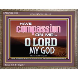 HAVE COMPASSION ON ME O LORD MY GOD  Ultimate Inspirational Wall Art Wooden Frame  GWMARVEL10389  "36X31"