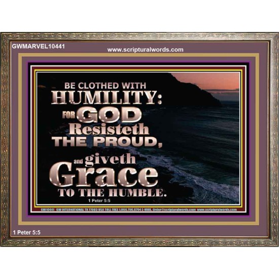 BE CLOTHED WITH HUMILITY FOR GOD RESISTETH THE PROUD  Scriptural Décor Wooden Frame  GWMARVEL10441  