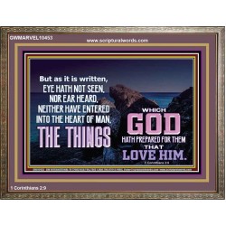 WHAT THE LORD GOD HAS PREPARE FOR THOSE WHO LOVE HIM  Scripture Wooden Frame Signs  GWMARVEL10453  "36X31"