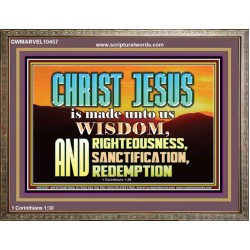 CHRIST JESUS OUR WISDOM, RIGHTEOUSNESS, SANCTIFICATION AND OUR REDEMPTION  Encouraging Bible Verse Wooden Frame  GWMARVEL10457  "36X31"