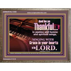 BE THANKFUL IN PSALMS AND HYMNS AND SPIRITUAL SONGS  Scripture Art Prints Wooden Frame  GWMARVEL10468  "36X31"