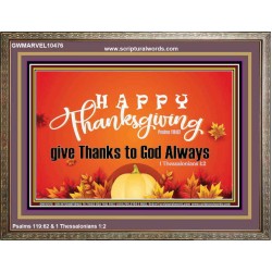 HAPPY THANKSGIVING GIVE THANKS TO GOD ALWAYS  Scripture Art Wooden Frame  GWMARVEL10476  "36X31"