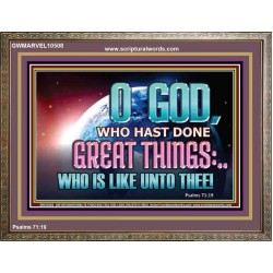 O GOD WHO HAS DONE GREAT THINGS  Scripture Art Wooden Frame  GWMARVEL10508  "36X31"
