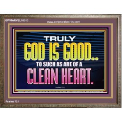 TRULY GOD IS GOOD TO THOSE WITH CLEAN HEART  Scriptural Wooden Frame Wooden Frame  GWMARVEL10510  "36X31"