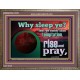 WHY SLEEP YE RISE AND PRAY  Unique Scriptural Wooden Frame  GWMARVEL10530  