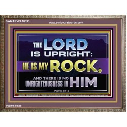 THE LORD IS UPRIGHT AND MY ROCK  Church Wooden Frame  GWMARVEL10535  "36X31"