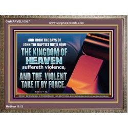 THE KINGDOM OF HEAVEN SUFFERETH VIOLENCE AND THE VIOLENT TAKE IT BY FORCE  Christian Quote Wooden Frame  GWMARVEL10597  "36X31"