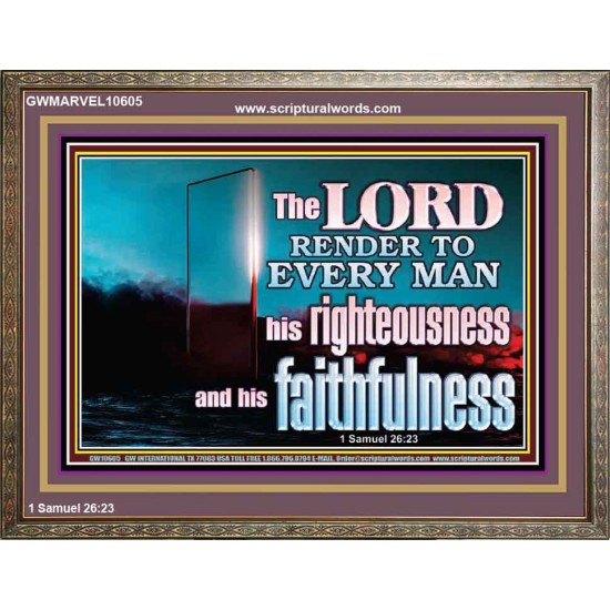 THE LORD RENDER TO EVERY MAN HIS RIGHTEOUSNESS AND FAITHFULNESS  Custom Contemporary Christian Wall Art  GWMARVEL10605  