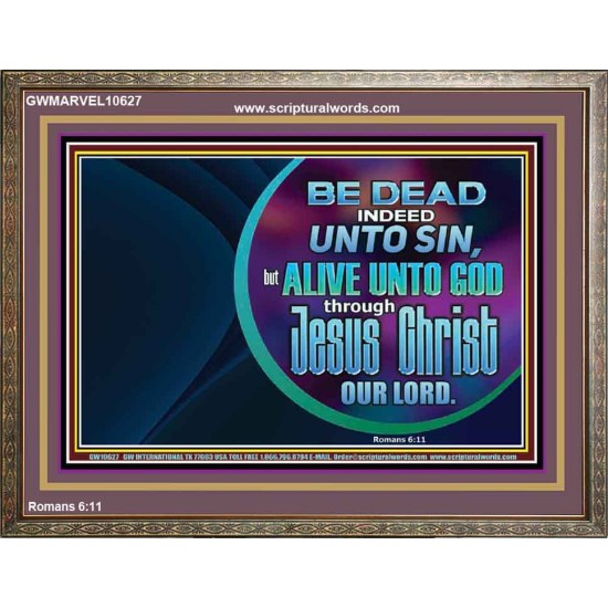 BE DEAD UNTO SIN ALIVE UNTO GOD THROUGH JESUS CHRIST OUR LORD  Custom Wooden Frame   GWMARVEL10627  