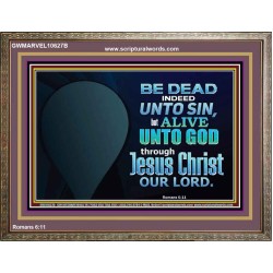BE ALIVE UNTO TO GOD THROUGH JESUS CHRIST OUR LORD  Bible Verses Wooden Frame Art  GWMARVEL10627B  "36X31"