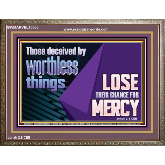THOSE DECEIVED BY WORTHLESS THINGS LOSE THEIR CHANCE FOR MERCY  Church Picture  GWMARVEL10650  