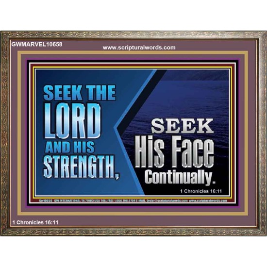 SEEK THE LORD HIS STRENGTH AND SEEK HIS FACE CONTINUALLY  Eternal Power Wooden Frame  GWMARVEL10658  