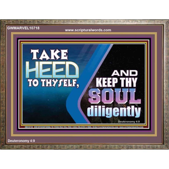 TAKE HEED TO THYSELF AND KEEP THY SOUL DILIGENTLY  Sanctuary Wall Wooden Frame  GWMARVEL10718  