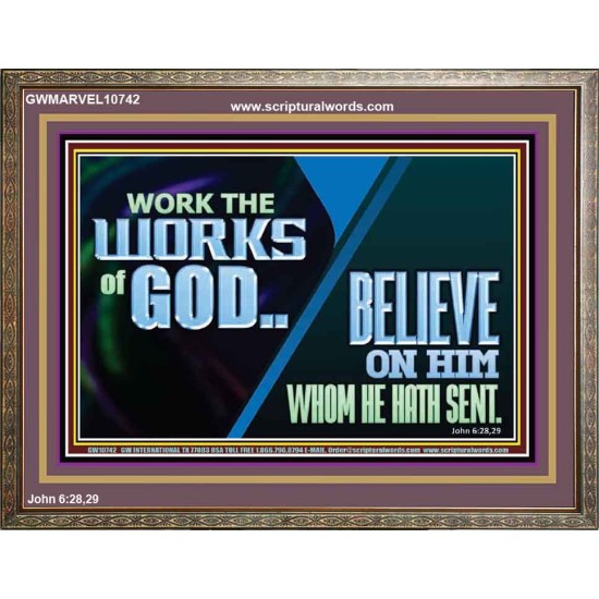 WORK THE WORKS OF GOD BELIEVE ON HIM WHOM HE HATH SENT  Scriptural Verse Wooden Frame   GWMARVEL10742  