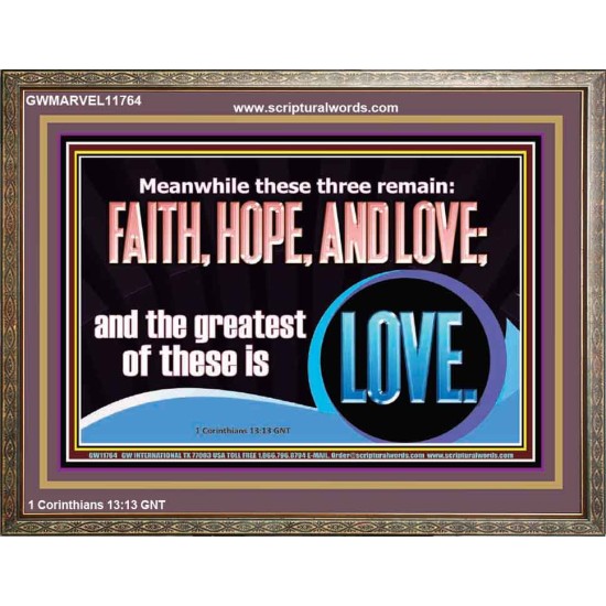 THESE THREE REMAIN FAITH HOPE AND LOVE BUT THE GREATEST IS LOVE  Ultimate Power Wooden Frame  GWMARVEL11764  