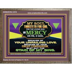MY SOUL THIRSTETH FOR GOD THE LIVING GOD HAVE MERCY ON ME  Sanctuary Wall Wooden Frame  GWMARVEL12016  "36X31"