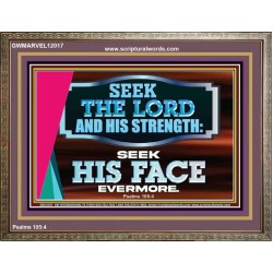 SEEK THE LORD HIS STRENGTH AND SEEK HIS FACE CONTINUALLY  Ultimate Inspirational Wall Art Wooden Frame  GWMARVEL12017  