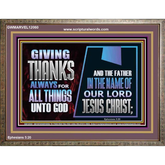 GIVE THANKS ALWAYS FOR ALL THINGS UNTO GOD  Scripture Art Prints Wooden Frame  GWMARVEL12060  