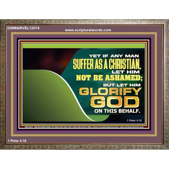 IF ANY MAN SUFFER AS A CHRISTIAN LET HIM NOT BE ASHAMED  Christian Wall Décor Wooden Frame  GWMARVEL12074  