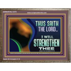 THUS SAITH THE LORD I WILL STRENGTHEN THEE  Bible Scriptures on Love Wooden Frame  GWMARVEL12078  "36X31"