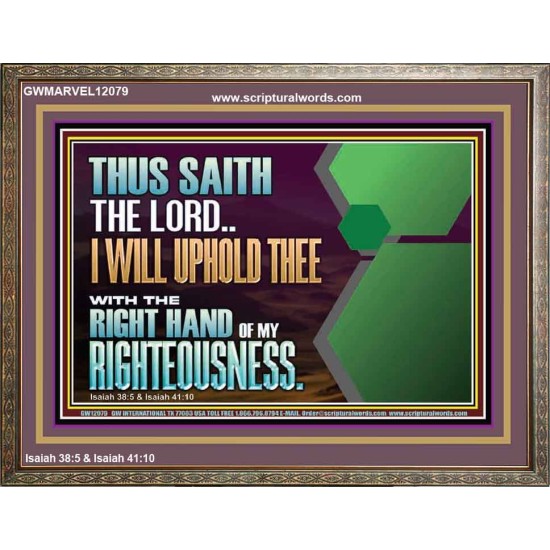 I WILL UPHOLD THEE WITH THE RIGHT HAND OF MY RIGHTEOUSNESS  Bible Scriptures on Forgiveness Wooden Frame  GWMARVEL12079  