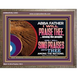 ABBA FATHER I WILL PRAISE THEE AMONG THE PEOPLE  Contemporary Christian Art Wooden Frame  GWMARVEL12083  
