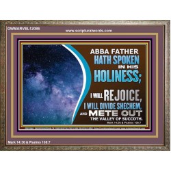 ABBA FATHER HATH SPOKEN IN HIS HOLINESS REJOICE  Contemporary Christian Wall Art Wooden Frame  GWMARVEL12086  "36X31"
