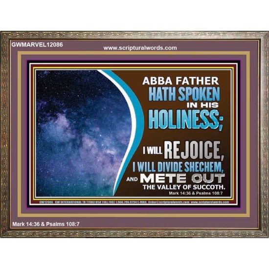 ABBA FATHER HATH SPOKEN IN HIS HOLINESS REJOICE  Contemporary Christian Wall Art Wooden Frame  GWMARVEL12086  