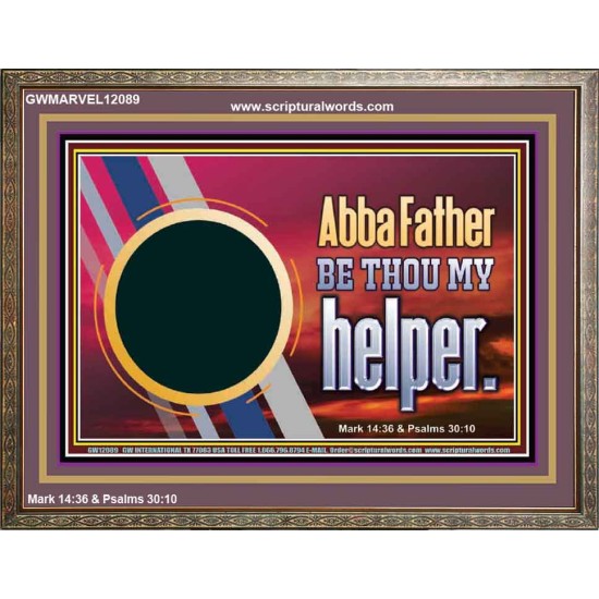 ABBA FATHER BE THOU MY HELPER  Glass Wooden Frame Scripture Art  GWMARVEL12089  