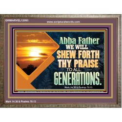 ABBA FATHER WE WILL SHEW FORTH THY PRAISE TO ALL GENERATIONS  Bible Verse Wooden Frame  GWMARVEL12093  