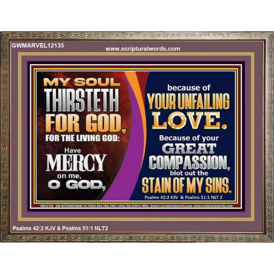 MY SOUL THIRSTETH FOR GOD THE LIVING GOD HAVE MERCY ON ME  Custom Christian Artwork Wooden Frame  GWMARVEL12135  
