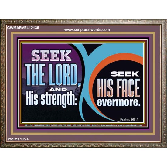 SEEK THE LORD HIS STRENGTH AND SEEK HIS FACE CONTINUALLY  Unique Scriptural ArtWork  GWMARVEL12136  