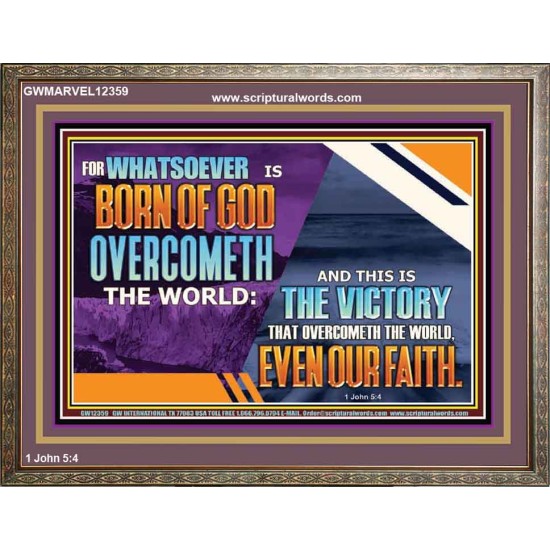 WHATSOEVER IS BORN OF GOD OVERCOMETH THE WORLD  Ultimate Inspirational Wall Art Picture  GWMARVEL12359  