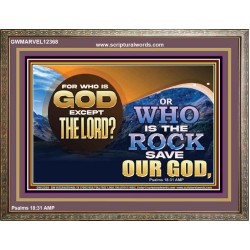 FOR WHO IS GOD EXCEPT THE LORD WHO IS THE ROCK SAVE OUR GOD  Ultimate Inspirational Wall Art Wooden Frame  GWMARVEL12368  "36X31"