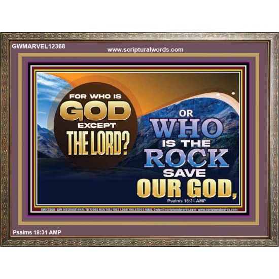 FOR WHO IS GOD EXCEPT THE LORD WHO IS THE ROCK SAVE OUR GOD  Ultimate Inspirational Wall Art Wooden Frame  GWMARVEL12368  