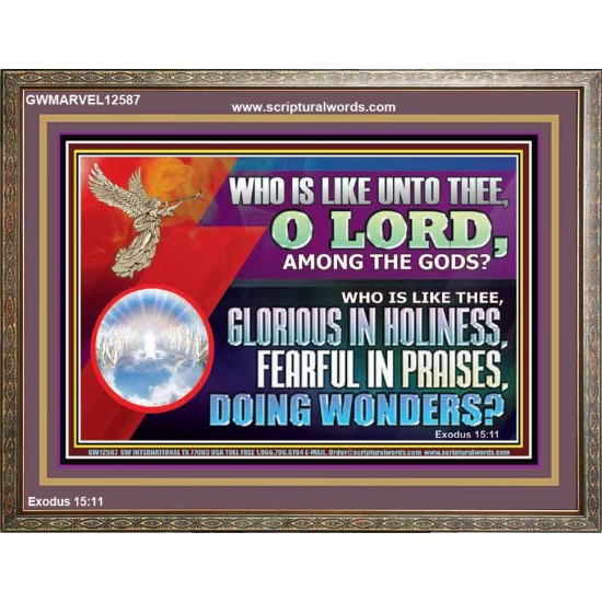 WHO IS LIKE THEE GLORIOUS IN HOLINESS  Unique Scriptural Wooden Frame  GWMARVEL12587  