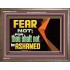 FEAR NOT FOR THOU SHALT NOT BE ASHAMED  Scriptural Wooden Frame Signs  GWMARVEL12710  "36X31"