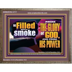 BE FILLED WITH SMOKE FROM THE GLORY OF GOD AND FROM HIS POWER  Christian Quote Wooden Frame  GWMARVEL12717  "36X31"