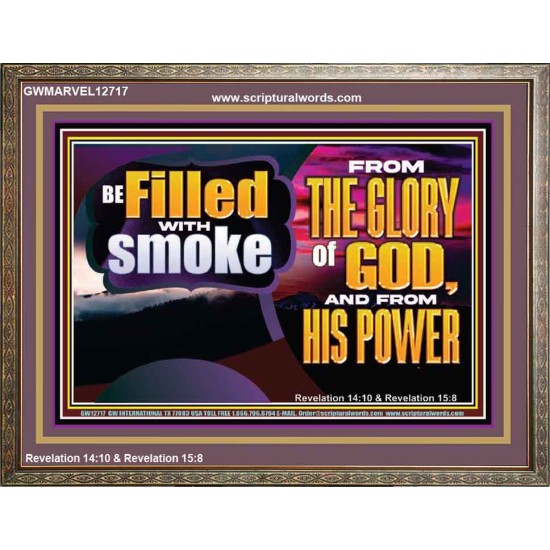 BE FILLED WITH SMOKE FROM THE GLORY OF GOD AND FROM HIS POWER  Christian Quote Wooden Frame  GWMARVEL12717  