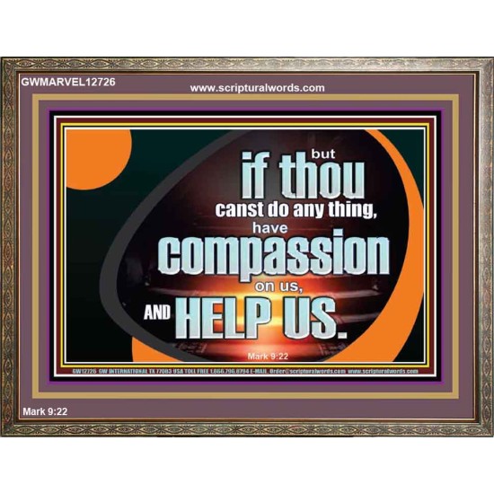 HAVE COMPASSION ON US AND HELP US  Contemporary Christian Wall Art  GWMARVEL12726  