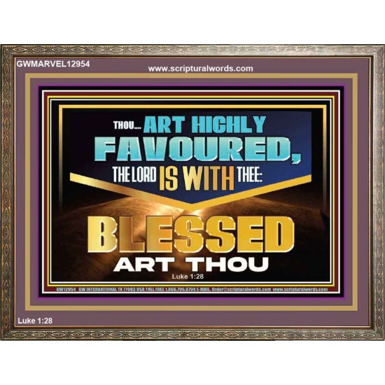 THOU ART HIGHLY FAVOURED THE LORD IS WITH THEE  Bible Verse Art Prints  GWMARVEL12954  