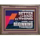 BETTER IS THE END OF A THING THAN THE BEGINNING THEREOF  Contemporary Christian Wall Art Wooden Frame  GWMARVEL12971  