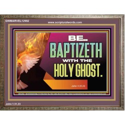 BE BAPTIZETH WITH THE HOLY GHOST  Sanctuary Wall Picture Wooden Frame  GWMARVEL12992  "36X31"